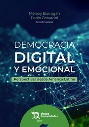 DEMOCRACIA DIGITAL Y EMOCIONAL. PERSPECTIVAS DESDE AMÉRICA LATINA | 9788411836074 | BARRAGÁN, MÉLANY / COSSARINI, PAOLO