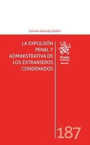 EXPULSIÓN PENAL Y ADMINISTRATIVA DE LOS EXTRANJEROS CONDENADOS Nº 187, LA | 9788410567528 | ALASTUEY DOBÓN, CARMEN