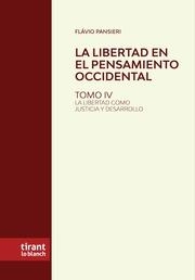 LIBERTAD EN EL PENSAMIENTO OCCIDENTAL, LA. TOMO IV LA LIBERTAD COMO JUSTICIA Y DESARROLLO | 9788411836616 | PANSIERI, FLÁVIO