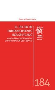 DELITO DE ENRIQUECIMIENTO INJUSTIFICADO, EL. CONSIDERACIONES SOBRE LA CRIMINALIZACIÓN DEL SILENCIO | 9788410562943 | NÚÑEZ CASTAÑO, ELENA