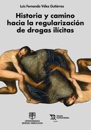 HISTORIA Y CAMINO HACIA LA REGULARIZACIÓN DE DROGAS ILÍCITAS | 9788419471765 | VÉLEZ GUTIÉRREZ, LUIS FERNANDO