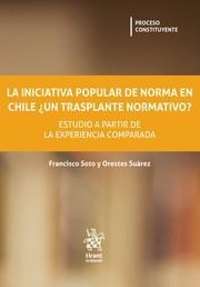 INICIATIVA POPULAR DE NORMA EN CHILE ¿UN TRASPLANTE NORMATIVO? ESTUDIO A PARTIR DE LA EXPERIENCIA COMPARADA, LA | 9788410569621 | SOTO, FRANCISCO / SUÁREZ, ORESTES