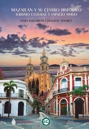 MAZATLÁN Y SU CENTRO HISTÓRICO. TURISMO CULTURAL Y ESPACIO VIVIDO | 9788411835930