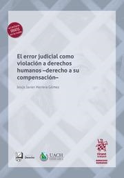 ERROR JUDICIAL COMO VIOLACIÓN A DERECHOS HUMANOS -DERECHO A SU COMPENSACIÓN-, EL | 9788410562684 | HERRERA GÓMEZ, JESÚS JAVIER