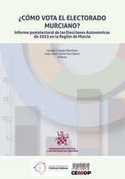 CÓMO VOTA EL ELECTORADO MURCIANO? INFORME POSTELECTORAL DE LAS ELECCIONES AUTONÓMICAS DE 2023 EN LA REGIÓN DE MURCIA | 9788410565081 | CRESPO MARTÍNEZ, ISMAEL / GARCÍA ESCRIBANO, JUAN JOSÉ