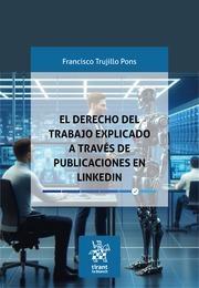 DERECHO DEL TRABAJO EXPLICADO A TRAVÉS DE PUBLICACIONES EN LINKEDLN, EL | 9788410713536 | TRUJILLO PONS, FRANCISCO
