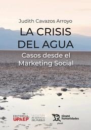 CRISIS DEL AGUA, LA. CASOS DESDE EL MARKETING SOCIAL | 9788411835176 | CAVAZOS ARROYO, JUDITH