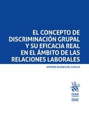 CONCEPTO DE DISCRIMINACIÓN GRUPAL Y SU EFICACIA REAL EN EL ÁMBITO DE LA RELACIONES LABORALES, EL | 9788410568600 | ÁLVAREZ DEL CUVILLO, ANTONIO