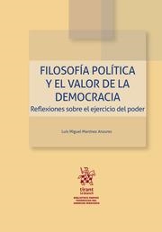 FILOSOFÍA POLÍTICA Y EL VALOR DE LA DEMOCRACIA. REFLEXIONES SOBRE EL EJERCICIO DEL PODER | 9788410710276 | MARTÍNEZ ANZURES, LUIS MIGUEL