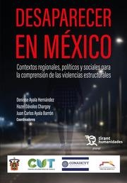 DESAPARECER EN MÉXICO. CONTEXTOS REGIONALES, POLÍTICOS Y SOCIALES PARA LA COMPRENSIÓN DE LAS VIOLENCIAS ESTRUCTURALES | 9788411837910 | AYALA HERNÁNDEZ, DENISSE / AYALA BARRÓN, JUAN CARLOS / DÁVALOS CHARGOY, HAZEL