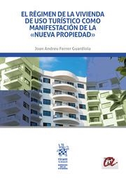 RÉGIMEN DE LA VIVIENDA DE USO TURÍSTICO COMO MANIFESTACIÓN DE LA NUEVA PROPIEDAD, EL | 9788410710252 | FERRER GUARDIOLA, JOAN ANDREU
