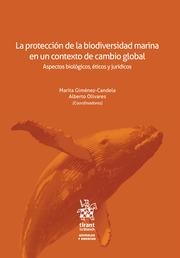 PROTECCIÓN DE LA BIODIVERSIDAD MARINA EN UN CONTEXTO DE CAMBIO GLOBAL, LA. ASPECTOS BIOLÓGICOS, ÉTICOS Y JURÍDICOS | 9788411690881 | OLIVARES, ALBERTO / GIMÉNEZ CANDELA, MARITA