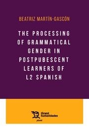 PROCESSING OF GRAMMATICAL GENDER IN POSTPUBESCENT LEARNERS OF L2 SPANISH, THE | 9788416556656 | MARTÍN-GASCÓN, BEATRIZ