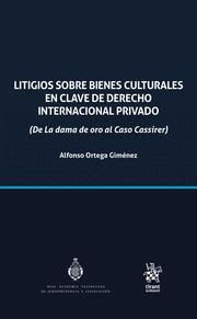 LITIGIOS SOBRE BIENES CULTURALES EN CLAVE DE DERECHO INTERNACIONAL PRIVADO (DE LA DAMA DE ORO AL CASO CASSIRER) | 9788410959286 | ORTEGA GIMÉNEZ, ALFONSO