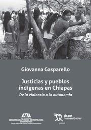JUSTICIAS Y PUEBLOS INDÍGENAS EN CHIAPAS . DE LA VIOLENCIA A LA AUTONOMÍA | 9788417203139 | GASPARELLO, GIOVANNA