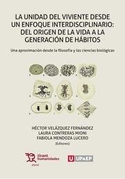 UNIDAD DEL VIVIENTE DESDE UN ENFOQUE INTERDISCIPLINARIO, LA : DEL ORIGEN DE LA VIDA A LA GENERACIÓN DE HÁBITOS | 9788417203795 | VELÁZQUEZ FERNÁNDEZ, HÉCTOR