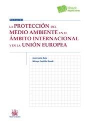 PROTECCIÓN DEL MEDIO AMBIENTE EN EL ÁMBITO INTERNACIONAL Y EN LA UNIÓN EUROPEA, LA | 9788490537466