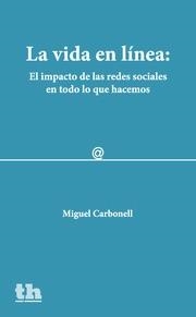 VIDA EN LÍNEA, LA : EL IMPACTO DE LAS REDES SOCIALES EN TODO LO QUE HACEMOS | 9788416349753 | CARBONELL SÁNCHEZ, MIGUEL