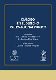 DIÁLOGO EN EL DERECHO INTERNACIONAL PÚBLICO | 9788413973739 | DÍAZ BRAVO, ENRIQUE / MÉNDEZ ROYO, DANIELA / SÁNCHEZ VILLAGRÁN, CAMILO