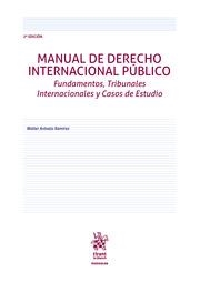 MANUAL DE DERECHO INTERNACIONAL PÚBLICO FUNDAMENTOS, TRIBUNALES INTERNACIONALES Y CASOS DE ESTUDIO | 9788413550343 | ARÉVALO RAMÍREZ, WALTER
