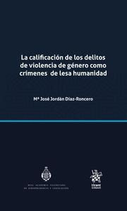 CALIFICACIÓN DE LOS DELITOS DE VIOLENCIA DE GÉNERO COMO CRÍMENES DE LESA HUMANIDAD, LA | 9788411691581 | JORDÁN DÍAZ RONCERO, MARÍA JOSÉ