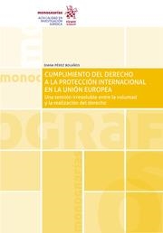 CUMPLIMIENTO DEL DERECHO A LA PROTECCIÓN INTERNACIONAL EN LA UNIÓN EUROPEA | 9788411690249 | PÉREZ BOLAÑOS, DIANA