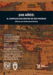 500 AÑOS : EL COMPLEJO ENCUENTRO DE DOS MUNDOS (HACIA UNA VISIÓN PANORÁMICA) | 9788418155932 | CONTRERAS BUSTAMANTE, RAÚL / DE LA FUENTE RODRÍGUEZ, JESÚS / GONZÁLEZ RAYA, JUAN MANUEL