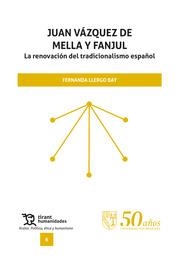 JUAN VÁZQUEZ DE MELLA Y FANJUL. LA RENOVACIÓN DEL TRADICIONALISMO ESPAÑOL | 9788418970337 | LLERGO BAY, FERNANDA