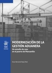 MODERNIZACIÓN DE LA GESTIÓN ADUANERA UN ESTUDIO DE CASO EN EL PUERTO DE MANZANILLO | 9788413553214 | REYES LEAL, OSCAR BERNARDO