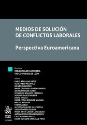 MEDIOS DE SOLUCIÓN DE CONFLICTOS LABORALES. PERSPECTIVA EUROAMERICANA | 9788411695497 | GARCÍA MURCIA, JOAQUÍN / MANGARELLI, CRISTINA / BOLAÑOS CÉSPEDES, FERNANDO / MUGNOLO, JUAN PABLO