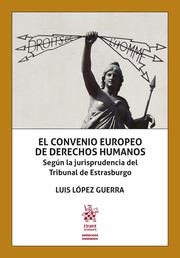 CONVENIO EUROPEO DE DERECHOS HUMANOS, EL. SEGÚN LA JURISPRUDENCIA DEL TRIBUNAL DE ESTRASBURGO | 9788413781365 | LÓPEZ GUERRA, LUIS