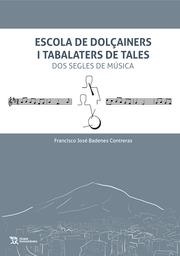 ESCOLA DE DOLÇAINERS I TABALATERS DE TALES. DOS SEGLES DE MÚSICA | 9788418534270 | BADENES CONTRERAS, FRANCISCO JOSÉ