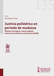 JUSTICIA POLIÉDRICA EN PERIODO DE MUDANZA (NUEVOS CONCEPTOS, NUEVOS SUJETOS, NUEVOS INSTRUMENTOS Y NUEVA INTENSIDAD) | 9788411135702 | BARONA VILAR, SILVIA
