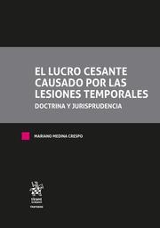 LUCRO CESANTE CAUSADO POR LAS LESIONES TEMPORALES, EL. DOCTRINA Y JURISPRUDENCIA. TOMO I Y TOMO II | 9788413780399 | MEDINA CRESPO, MARIANO