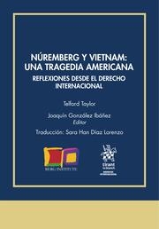 NÚREMBERG Y VIETNAM : UNA TRAGEDIA AMERICANA. REFLEXIONES DESDE EL DERECHO INTERNAL | 9788411478915 | GONZÁLEZ IBÁÑEZ, JOAQUÍN / TAYLOR, TELFORD