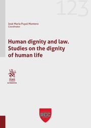 HUMAN DIGNITY AND LAW. STUDIES ON THE DIGNITY OF HUMAN LIFE | 9788413788166 | PUYOL MONTERO, JOSE MARÍA
