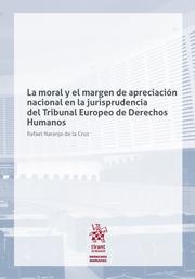 MORAL Y EL MARGEN DE APRECIACIÓN NACIONAL EN LA JURISPRUDENCIA DEL TRIBUNAL EUROPEO DE DERECHOS HUMANOS, LA | 9788413785677 | NARANJO DE LA CRUZ, RAFAEL