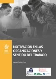 MOTIVACIÓN EN LAS ORGANIZACIONES Y SENTIDO DEL TRABAJO | 9788413785738 | GUILLÉN PARRA, MANUEL