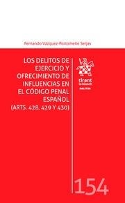 DELITOS DE EJERCICIO Y OFRECIMIENTO DE INFLUENCIAS EN EL CÓDIGO PENAL ESPAÑOL (ARTS. 428, 429 Y 430), LOS | 9788413364384 | VÁZQUEZ-PORTOMEÑE SEIJAS, FERNANDO