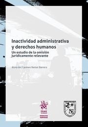 INACTIVIDAD ADMINISTRATIVA Y DERECHOS HUMANOS : UN ESTUDIO DE LA OMISIÓN JURÍDICAMENTE RELEVANTE | 9788491691945 | NETTEL BARRERA, ALINA DEL CARMEN