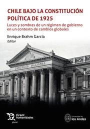CHILE BAJO LA CONSTITUCIÓN POLÍTICA DE 1925. LUCES Y SOMBRAS DE UN RÉGIMEN DE GOBIERNO EN UN CONTEXTO DE CAMBIOS GLOBALES | 9788411833448 | BRAHM GARCÍA, ENRIQUE
