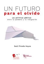 FUTURO PARA EL OLVIDO, UN. LAS POLÍTICAS PÚBLICAS ENTRE LA PANDEMIA Y LA INDIGNACIÓN | 9788419286284 | PINEDA HOYOS, SAÚL