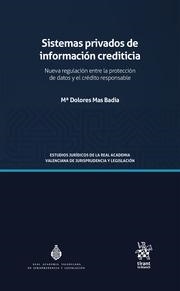 SISTEMAS PRIVADOS DE INFORMACIÓN CREDITICIA. NUEVA REGULACIÓN ENTRE LA PROTECCIÓN DE DATOS Y EL CRÉDITO RESPONSABLE | 9788413786254 | MAS BADÍA, Mª DOLORES