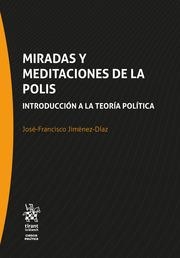 MIRADAS Y MEDITACIONES DE LA POLIS. INTRODUCCIÓN A LA TEORÍA POLÍTICA | 9788411698870 | JIMÉNEZ DÍAZ, JOSÉ FRANCISCO