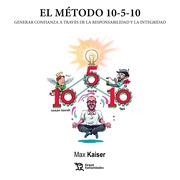 MÉTODO 10-5-10 GENERAR CONFIANZA A TRAVÉS DE LA RESPONSABILIDAD Y LA INTEGRIDAD, EL | 9788417973957 | KAISER, MAX