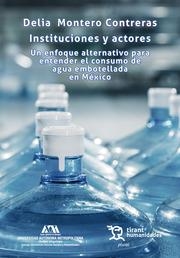 INSTITUCIONES Y ACTORES UN ENFOQUE ALTERNATIVO PARA ENTENDER EL CONSUMO DE AGUA EMBOTELLADA EN MÉXICO | 9788417508500 | MONTERO CONTRERAS, DELIA