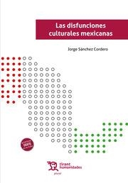 DISFUNCIONES CULTURALES MEXICANAS, LAS | 9788413784748 | SÁNCHEZ CORDERO, JORGE