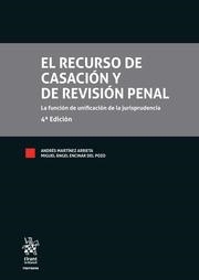 RECURSO DE CASACIÓN Y DE REVISIÓN PENAL LA FUNCIÓN DE UNIFICACIÓN DE LA JURISPRUDENCIA 4ª EDICIÓN, EL | 9788411301312 | MARTÍNEZ ARRIETA, ANDRÉS / ENCINAR DEL POZO, MIGUEL ÁNGEL
