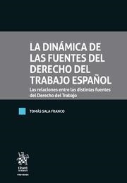 DINÁMICA DE LAS FUENTES DEL DERECHO DEL TRABAJO ESPAÑOL, LA. LAS RELACIONES ENTRE LAS DISTINTAS FUENTES DEL DERECHO DEL TRABAJO | 9788411307017 | SALA FRANCO, TOMÁS