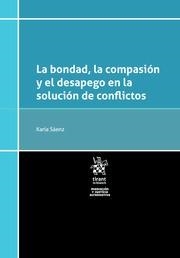BONDAD, LA COMPASIÓN Y EL DESAPEGO EN LA SOLUCIÓN DE CONFLICTOS, LA | 9788413781488 | SÁENZ LÓPEZ, KARLA